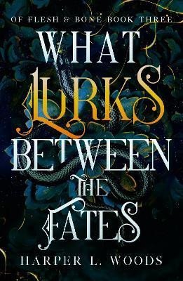What Lurks Between the Fates: (Of Flesh and Bone Book 3) - Harper L. Woods