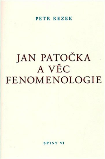 Levně Jan Patočka a věc fenomenologie - Spisy VI. - Petr Rezek