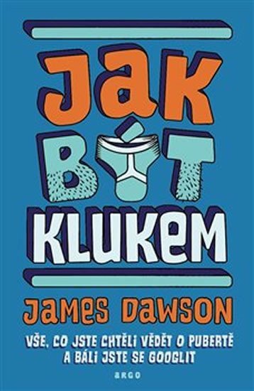 Levně Jak být klukem - Vše, co jste chtěli vědět o pubertě a báli jste se googlit, 1. vydání - James Dawson