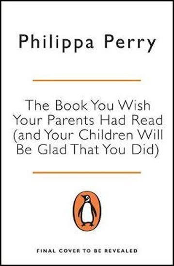 Levně The Book You Wish Your Parents Had Read (and Your Children Will Be Glad That You Did) - Philippa Perry