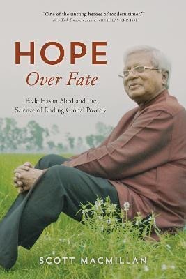 Levně Hope Over Fate : Fazle Hasan Abed and the Science of Ending Global Poverty - Scott MacMillan