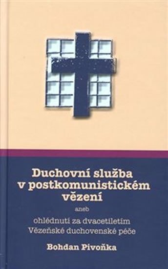 Duchovní služba v postkomunistickém vězení aneb ohlédnutí za dvacetiletím Vězeňské duchovenské péče - Bohdan Pivoňka