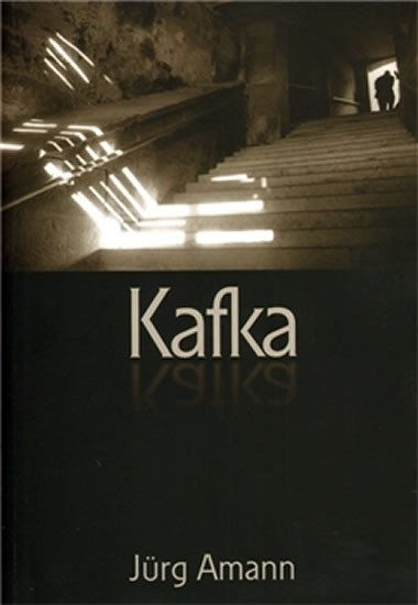 Kafka - esej slovem a obrazem - Jürg Amann