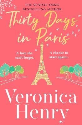 Levně Thirty Days in Paris: The gorgeously escapist, romantic and uplifting new novel from the Sunday Times bestselling author - Veronica Henry
