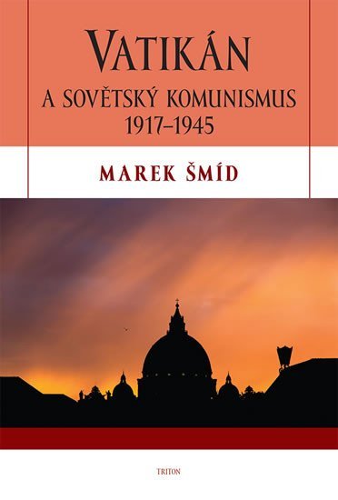 Vatikán a sovětský komunismus 1917-1945 - Marek Šmíd