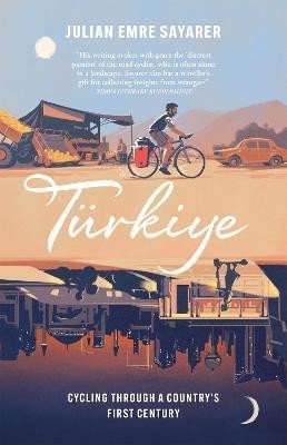 Levně Turkiye: Cycling Through a Country´s First Century - Julian Sayarer