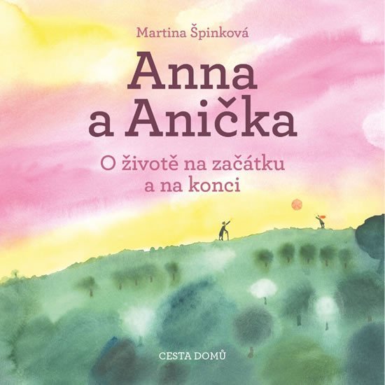 Anna a Anička - O životě na začátku a na konci, 4. vydání - Martina Špinková