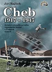 Levně Cheb 1917-1947 - Aviatici a letadla prvního vojenského letiště v Českých zemích - Jiří Rajlich