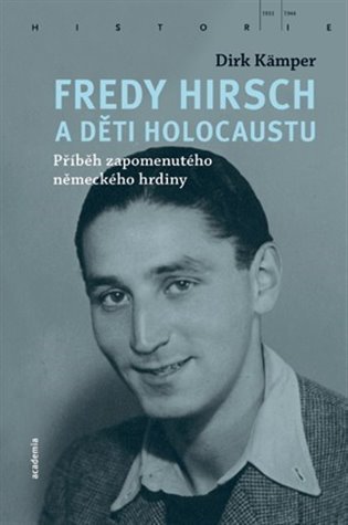 Levně Fredy Hirsch a děti holocaustu - Příběh zapomenutého německého hrdiny - Dirk Kämper