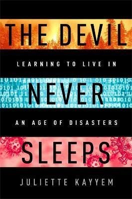 Levně The Devil Never Sleeps : Learning to Live in an Age of Disasters - Juliette Kayyem