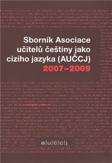 Levně Sborník Asociace učitelů češtiny jako cizího jazyka (AUČCJ) 2007-2009 - Kateřina Hlínová
