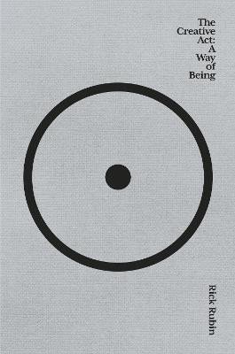 The Creative Act: A Way of Being, 1. vydání - Rick Rubin