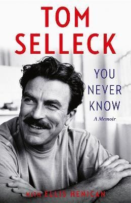Levně You Never Know: A Memoir - Tom Selleck