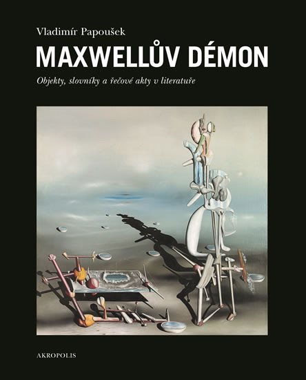 Maxwellův démon - Objekty, slovníky a řečové akty v literatuře - Vladimír Papoušek