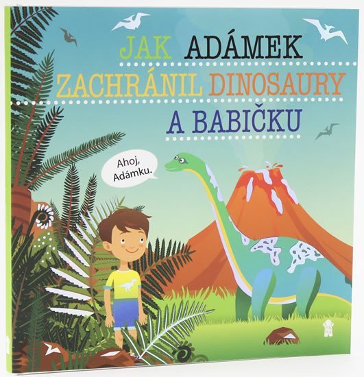 Jak Adámek zachránil dinosaury a babičku - Dětské knihy se jmény - Šimon Matějů