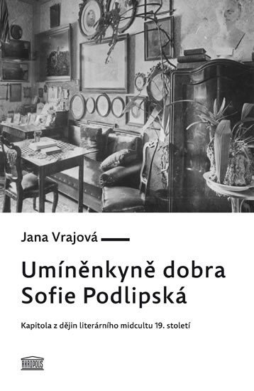 Levně Umíněnkyně dobra Sofie Podlipská - Kapitola z dějin literárního midcultu 19. století - Jana Vrajová