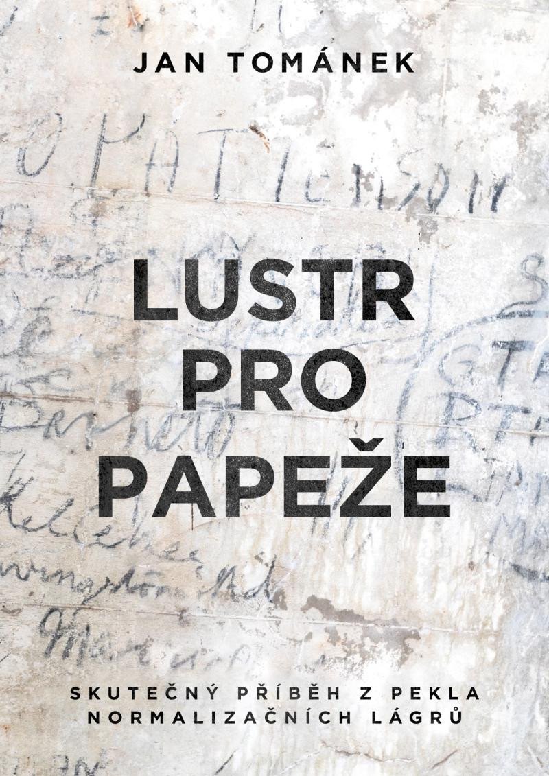 Levně Lustr pro papeže - Skutečný příběh z pekla normalizačních lágrů, 2. vydání - Jan Tománek