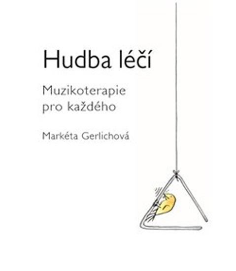 Hudba léčí - Muzikoterapie pro každého - Markéta Gerlichová