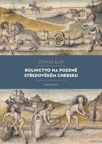 Levně Rolnictvo na pozdně středověkém Chebsku - Sociální mobilita, migrace a procesy pustnutí - Tomáš Klír
