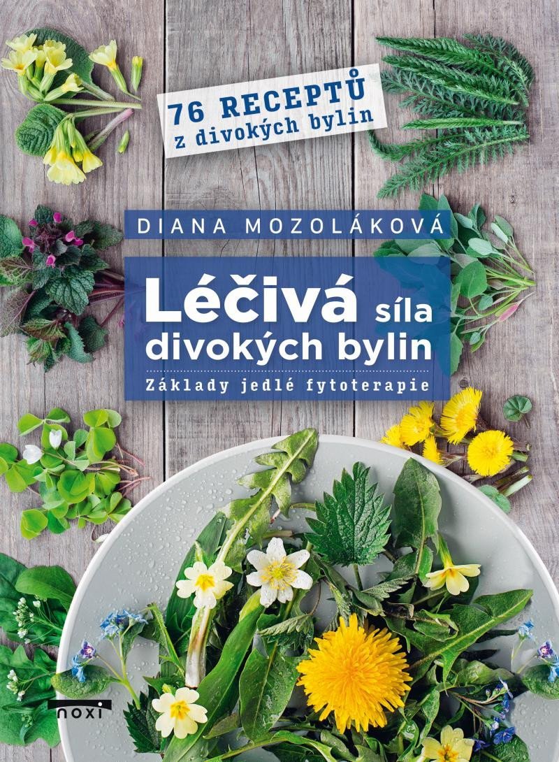 Levně Léčivá síla divokých bylin - Základy jedlé fytoterapie, 76 receptů z divokých bylin - Diana Mozoláková