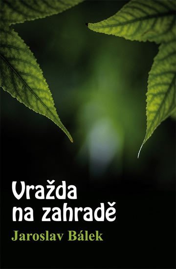 Levně Vražda na zahradě - Jaroslav Bálek