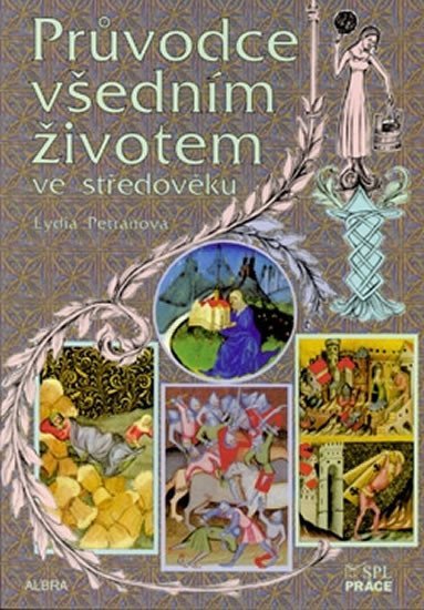 Levně Průvodce všedním životem ve středověku - Lydia Petráňová