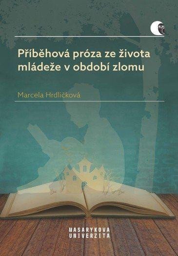 Levně Příběhová próza ze života mládeže v období zlomu - Marcela Hrdličková