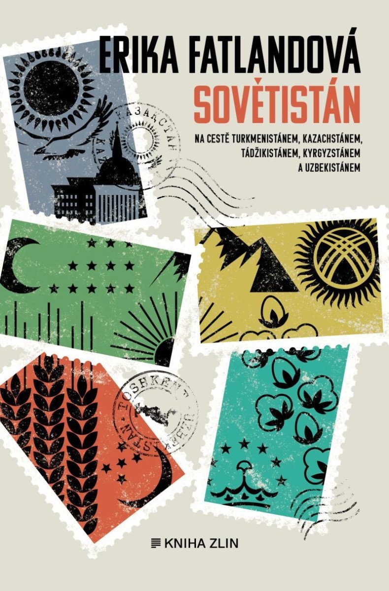 Sovětistán - Na cestě Turkmenistánem, Kazachstánem, Tádžikistánem, Kyrgyzstánem a Uzbekistánem - Erika Fatland