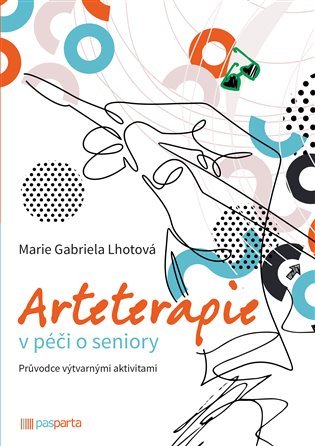 Levně Arteterapie v péči o seniory - Průvodce výtvarnými aktivitami - Marie Gabriela Lhotová