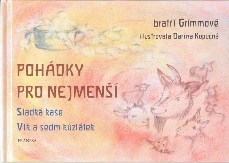 Levně Pohádky pro nejmenší - Sladká kaše, Vlk a sedm kůzlátek - Jacob Grimm