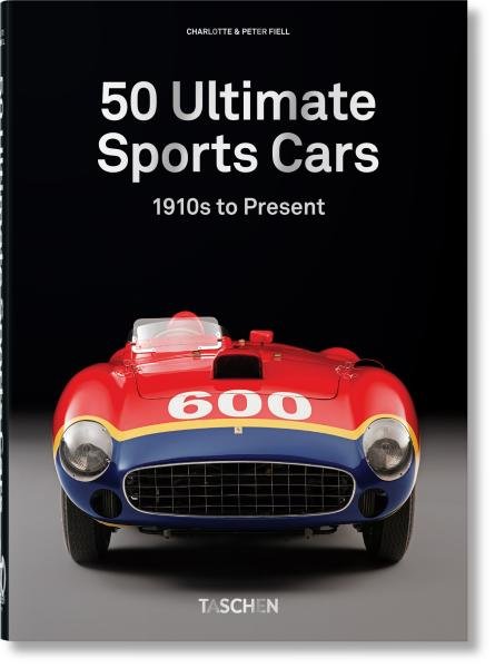 50 Ultimate Sports Cars. 40th Anniversary Edition - Peter Fiell