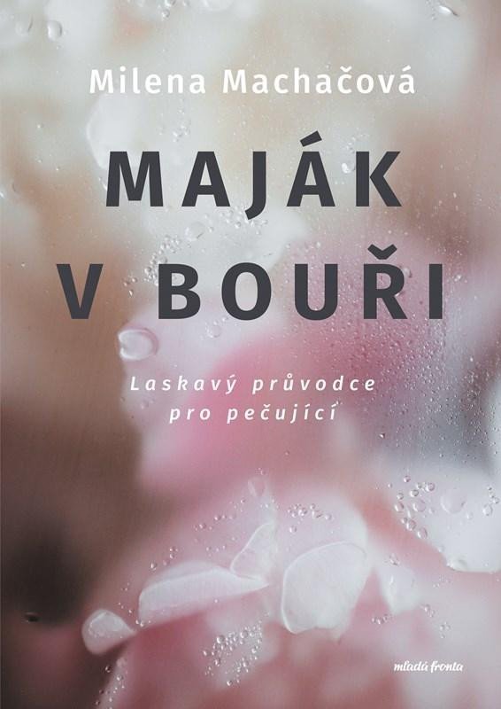 Levně Maják v bouři - Laskavý průvodce pro pečující - Milena Machačová