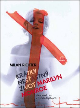 Levně Krátky nešťastný život Marilyn Monroe - Milan Richter