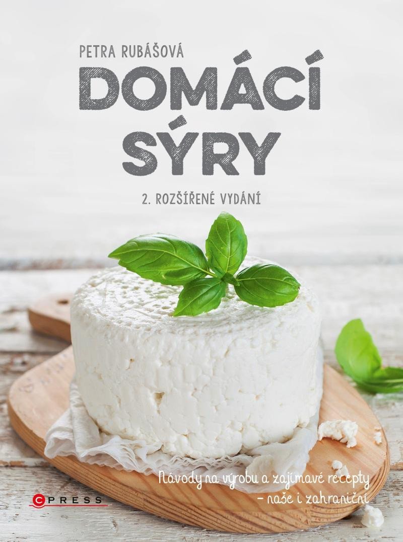 Domácí sýry - Návody na výrobu a zajímavé recepty, naše i zahraniční, 3. vydání - Petra Rubášová