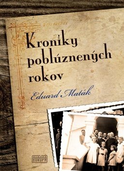 Kroniky poblúznených rokov - Eduard Maták