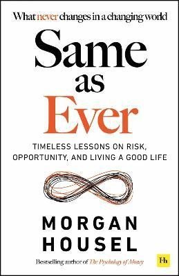 Levně Same as Ever: Timeless Lessons on Risk, Opportunity and Living a Good Life - Morgan Housel