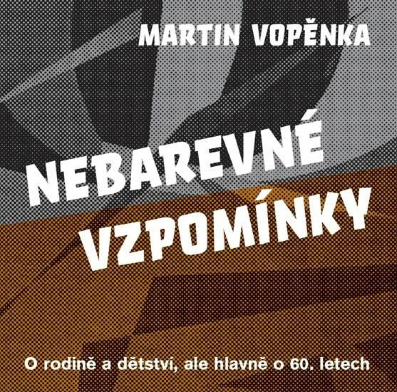 Levně Nebarevné vzpomínky - O rodičích a dětství, ale hlavně o 60. letech. - Martin Vopěnka