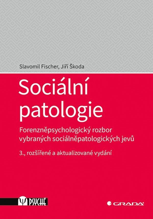Sociální patologie - Forenzněpsychologický rozbor vybraných sociálněpatologických jevů - Slavomil Fischer