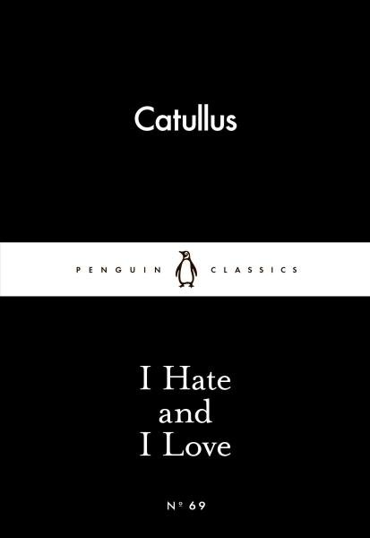 I Hate and I Love - Catullus