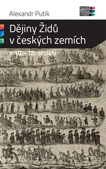 Levně Dějiny Židů v českých zemích v 10. - 18. století - Alexandr Putík