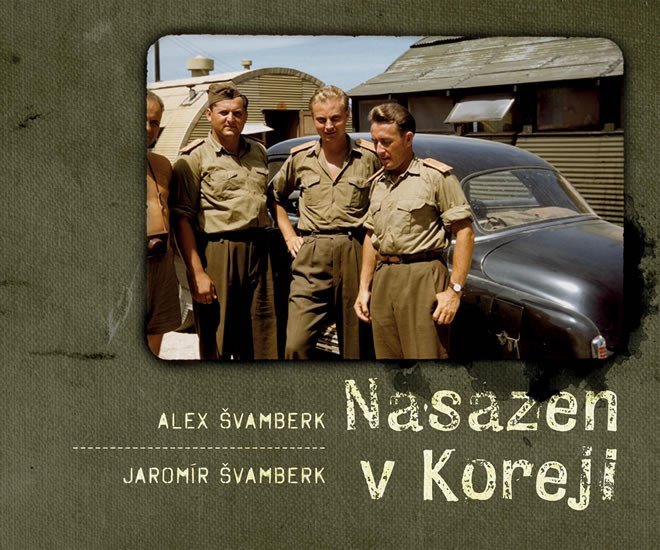 Levně Nasazen v Koreji - Zapomenutá válka a Čechoslováci - Alex Švamberk