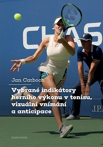 Levně Vybrané indikátory herního výkonu v tenisu, vizuální vnímání a anticipace - Jan Carboch
