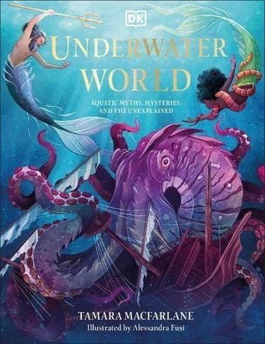 Levně Underwater World: Aquatic Myths, Mysteries and the Unexplained - Tamara Macfarlane