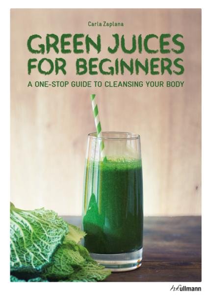 Levně Green Juices for Beginners : A One-Stop Guide to Cleansing Your Body - Carla Zaplana