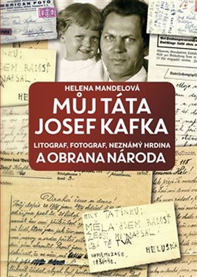 Levně Můj táta Josef Kafka, litograf, fotograf, neznámý hrdina a Obrana národa - Helena Mandelová