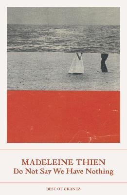 Levně Do Not Say We Have Nothing - Madeleine Thien