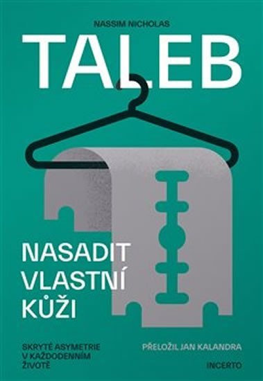 Nasadit vlastní kůži - Skryté asymetrie v každodenním životě - Nassim Nicholas Taleb