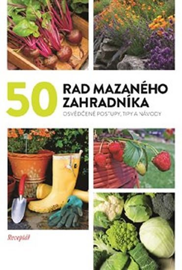 Levně 50 rad mazaného zahradníka - Osvědčené postupy, tipy a nápady - kolektiv autorů