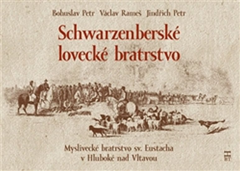 Levně Schwarzenberské lovecké bratrstvo - Bohuslav Petr; Václav Rameš; Jindřich Petr
