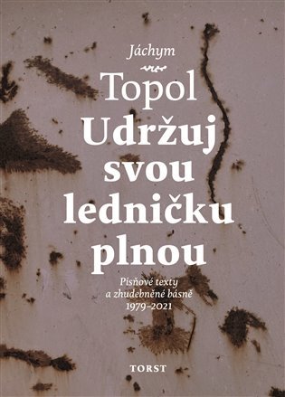 Levně Udržuj svou ledničku plnou - Písňové texty a zhudebněné básně 1979-2021 - Jáchym Topol